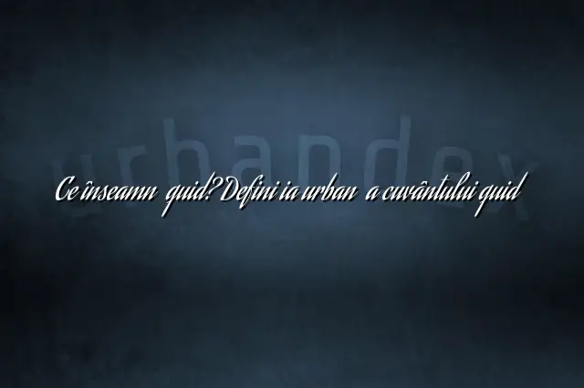 Ce înseamnă quid? Definiția urbană a cuvântului quid