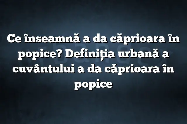 Ce înseamnă a da căprioara în popice? Definiția urbană a cuvântului a da căprioara în popice