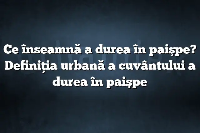 Ce înseamnă a durea în paişpe? Definiția urbană a cuvântului a durea în paişpe