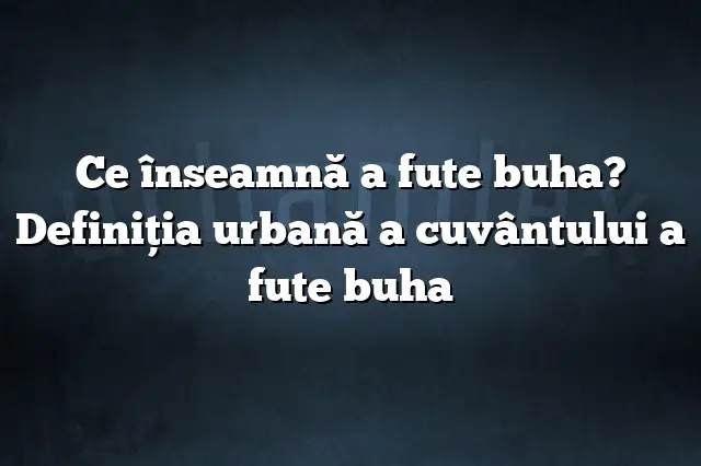 Ce înseamnă a fute buha? Definiția urbană a cuvântului a fute buha