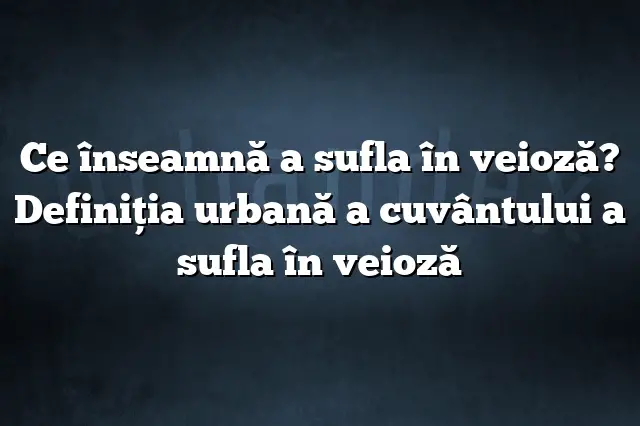 Ce înseamnă a sufla în veioză? Definiția urbană a cuvântului a sufla în veioză