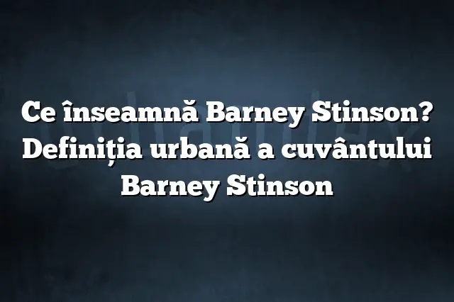 Ce înseamnă Barney Stinson? Definiția urbană a cuvântului Barney Stinson