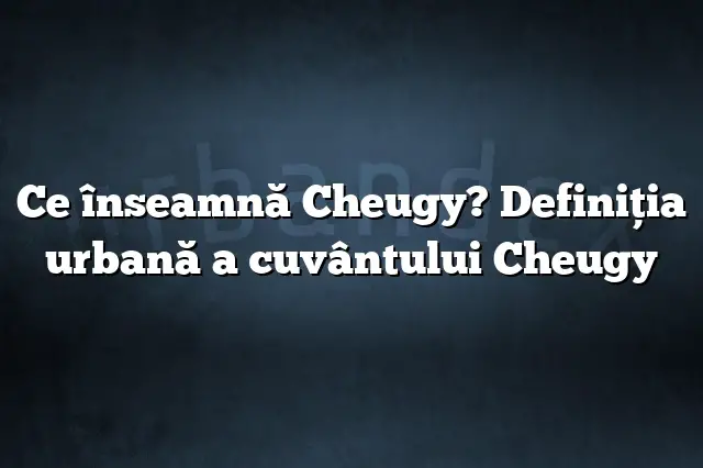 Ce înseamnă Cheugy? Definiția urbană a cuvântului Cheugy