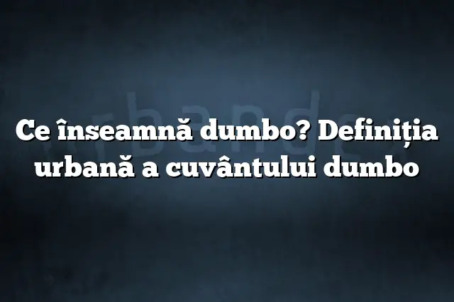 Ce înseamnă dumbo? Definiția urbană a cuvântului dumbo