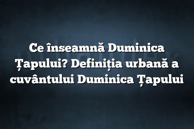 Ce înseamnă Duminica Ţapului? Definiția urbană a cuvântului Duminica Ţapului