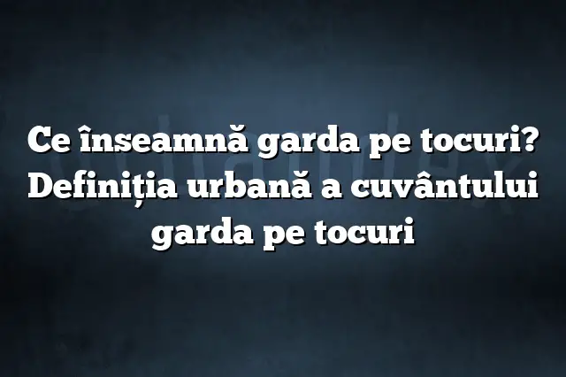 Ce înseamnă garda pe tocuri? Definiția urbană a cuvântului garda pe tocuri