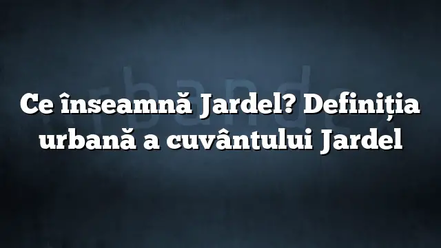 Ce înseamnă Jardel? Definiția urbană a cuvântului Jardel