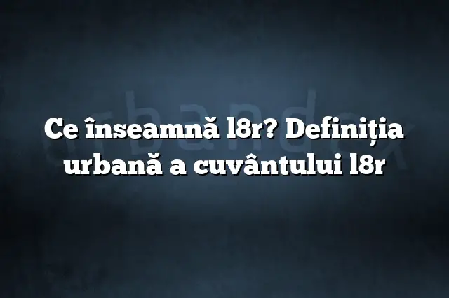 Ce înseamnă l8r? Definiția urbană a cuvântului l8r