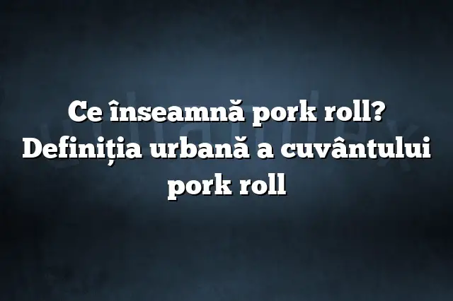 Ce înseamnă pork roll? Definiția urbană a cuvântului pork roll