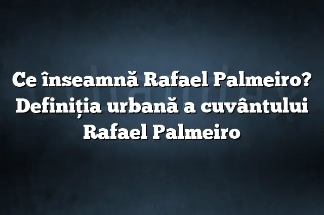 Ce înseamnă Rafael Palmeiro? Definiția urbană a cuvântului Rafael Palmeiro