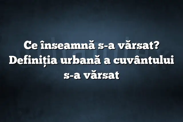 Ce înseamnă s-a vărsat? Definiția urbană a cuvântului s-a vărsat