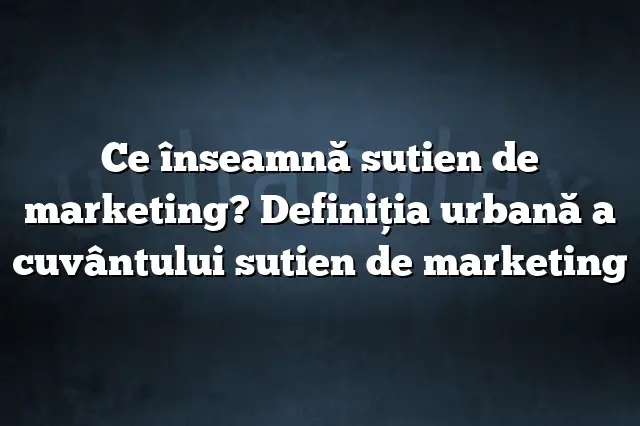 Ce înseamnă sutien de marketing? Definiția urbană a cuvântului sutien de marketing