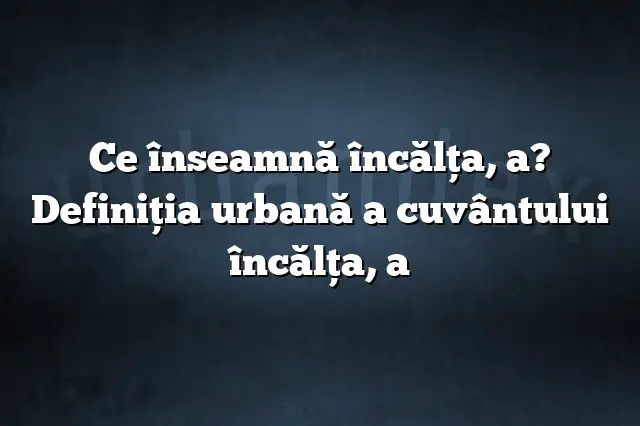 Ce înseamnă încălţa, a? Definiția urbană a cuvântului încălţa, a