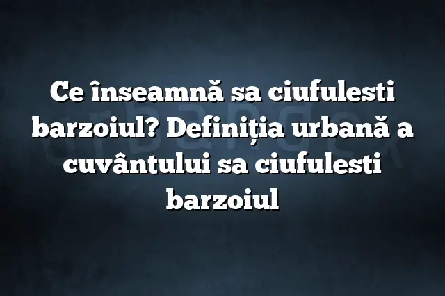 Ce înseamnă sa ciufulesti barzoiul? Definiția urbană a cuvântului sa ciufulesti barzoiul